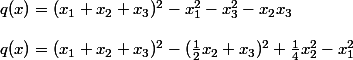 q(x) = (x_1+x_2+x_3)^2 - x_{1}^2 - x_{3}^2 - x_2x_3 \\  \\ q(x) = (x_1+x_2+x_3)^2 - (\frac{1}{2}x_2 +x_3)^2 + \frac{1}{4}x_{2}^2 - x_{1}^2